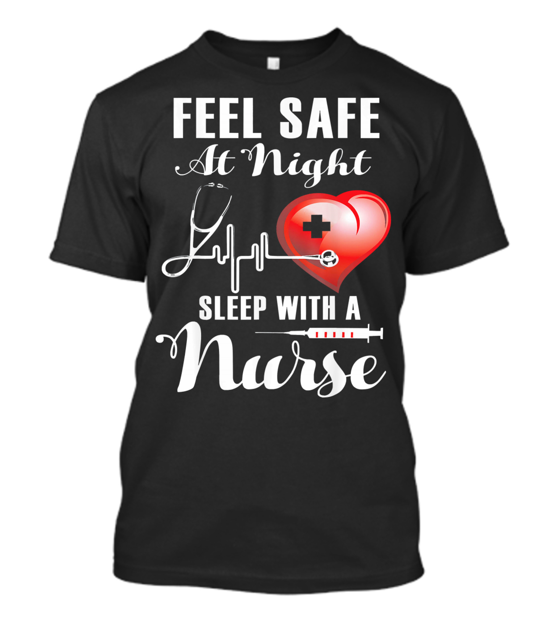 Feel Safe At Night Sleep With A Nurse Heartbeat Stethoscope Red Heart T-Shirt