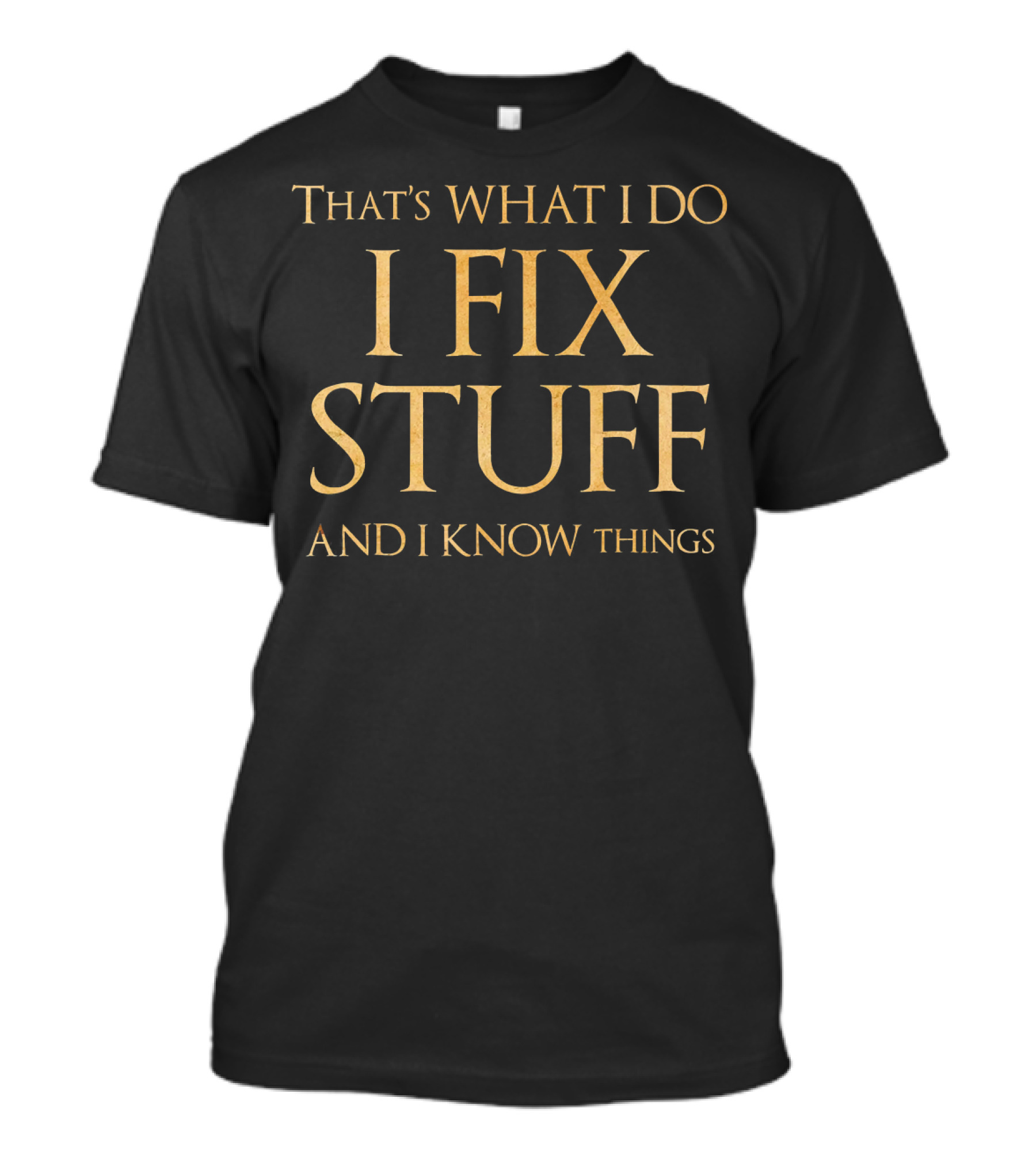 That's What I Do I Fix Stuff And I Know Things Mechanic T-Shirt