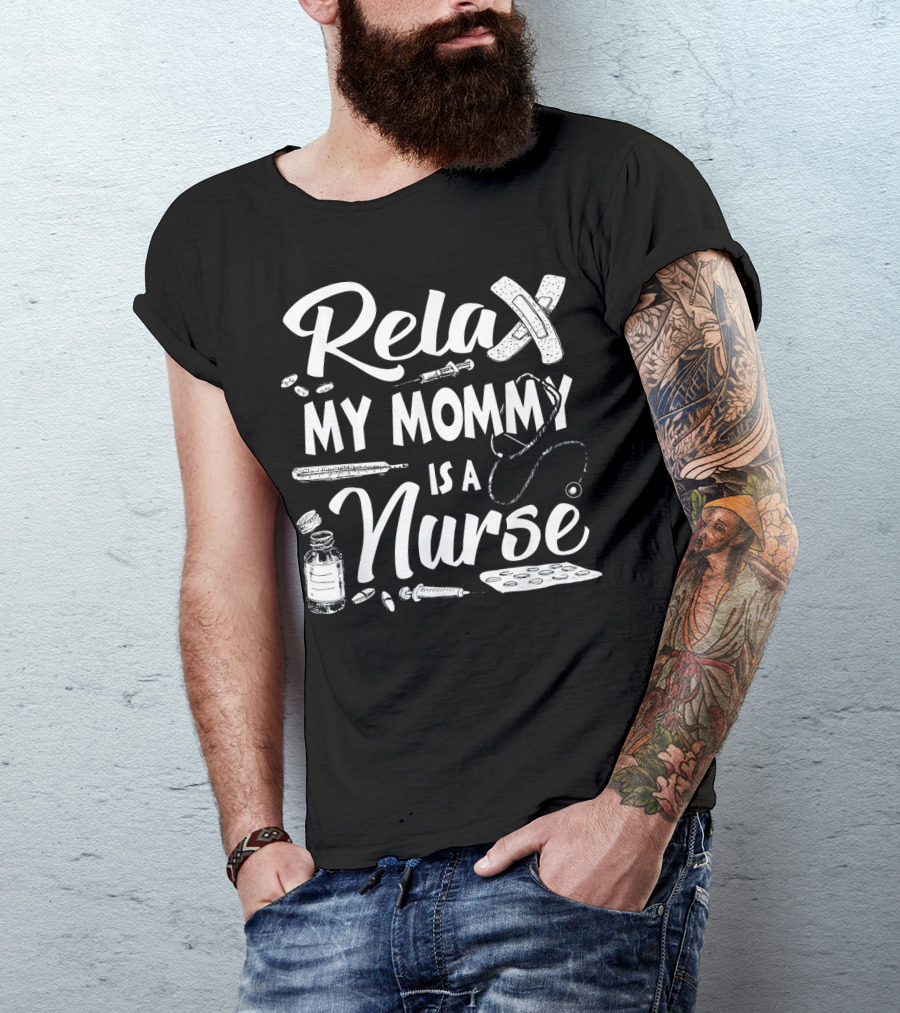 Relax My Mommy Is A Nurse Funny Bandage Stethoscope Syringe Pills T-Shirt