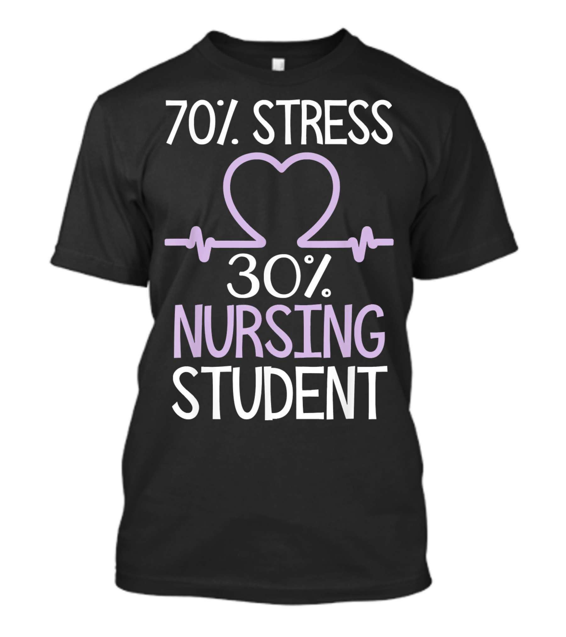 70% Stress 30% Nursing Student Nurse School Humor T-Shirt