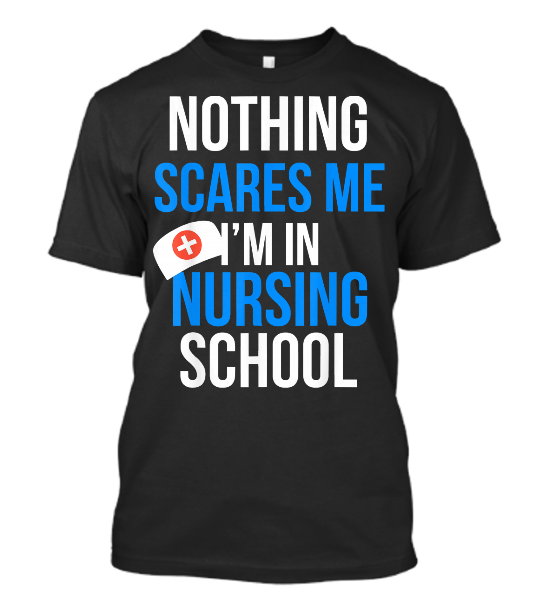 Nothing Scares Me I'm In Nursing School T-Shirt