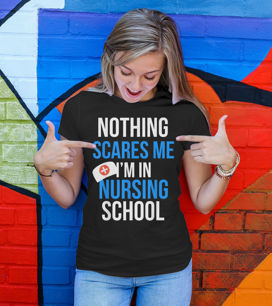 Nothing Scares Me I'm In Nursing School T-Shirt