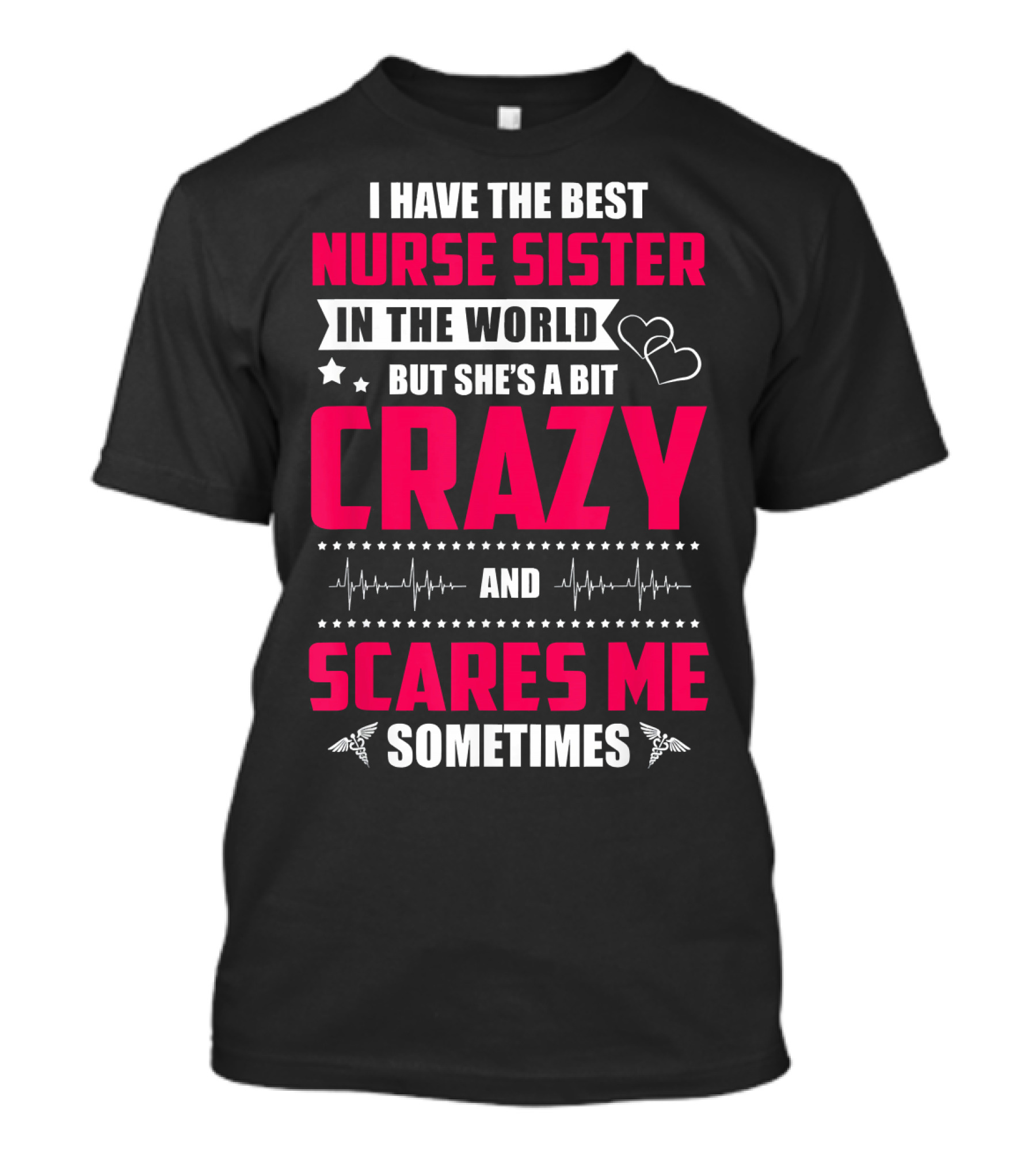 I Have The Best Nurse Sister In The World But She's A Bit Crazy And Scares Me Sometimes T-Shirt
