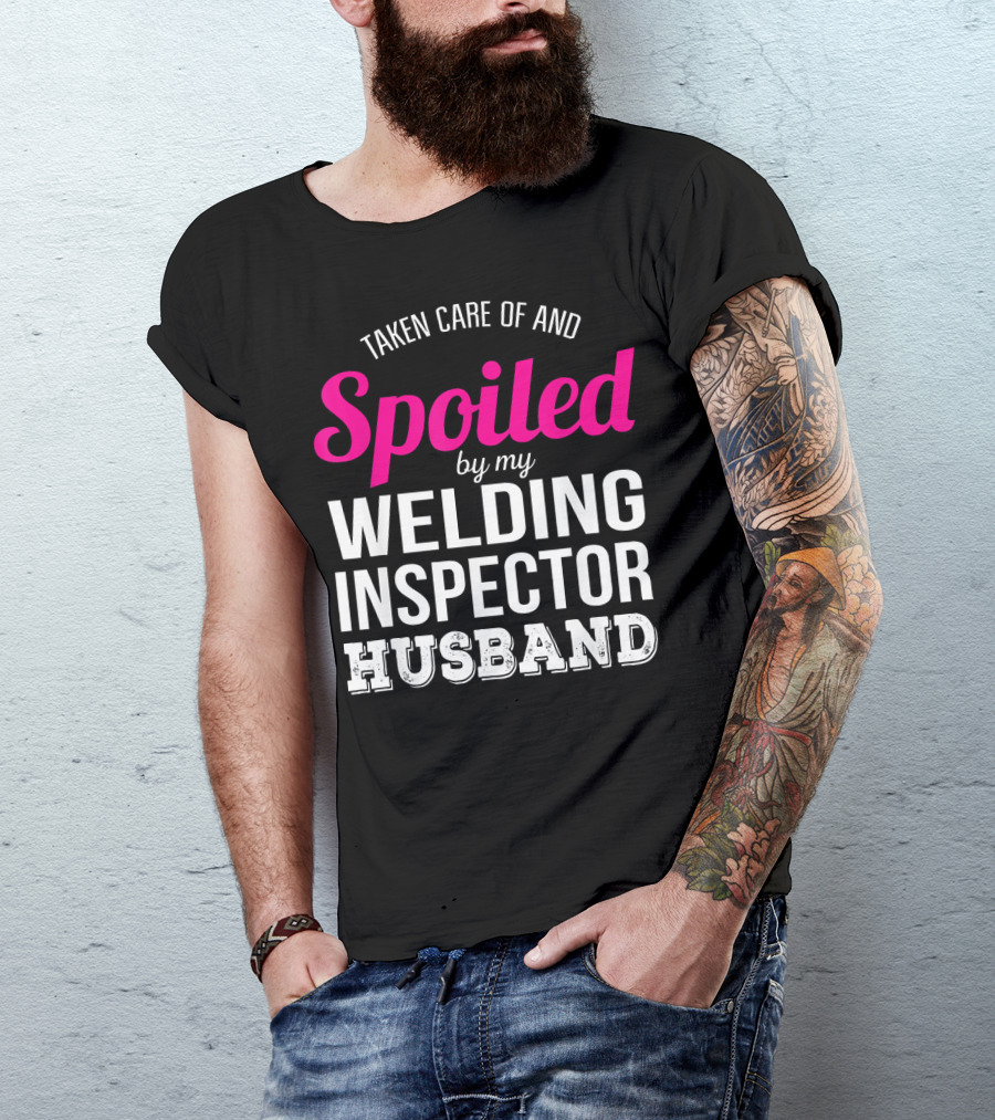 Taken Care Of And Spoiled By My Welding Inspector Husband T-Shirt