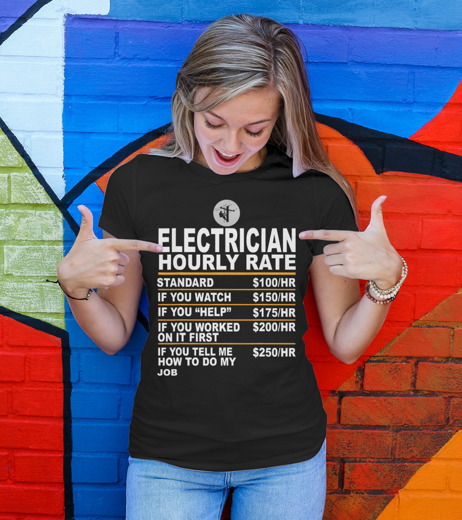 Funny Electrician Hourly Rate Standard Watch Help Worked Tell Me T-Shirt