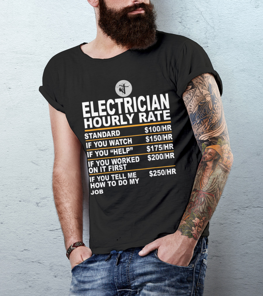 Funny Electrician Hourly Rate Standard Watch Help Worked Tell Me T-Shirt