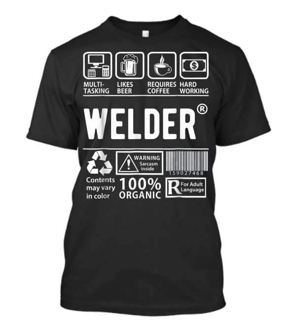 Funny Welder Multitasking Likes Beer Requires Coffee Hard Working 100% Organic Warning Sarcasm Inside R For Adult Language T-Shirt