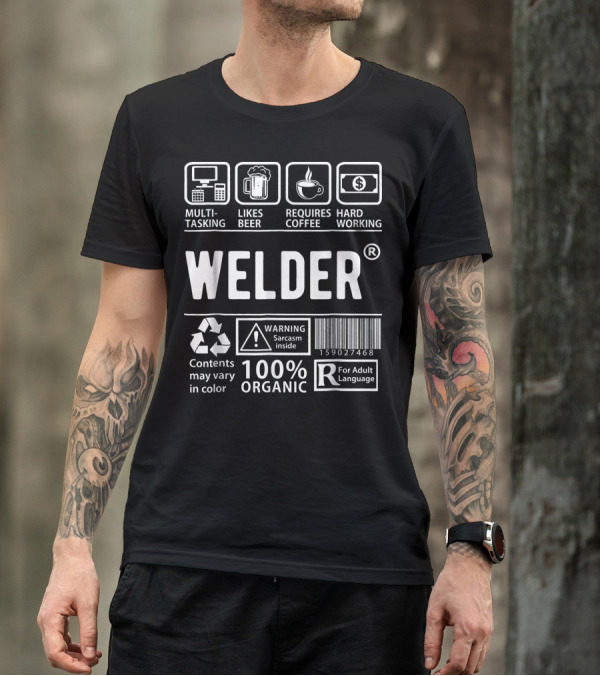 Funny Welder Multitasking Likes Beer Requires Coffee Hard Working 100% Organic Warning Sarcasm Inside R For Adult Language T-Shirt