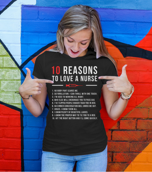 10 Reasons To Love A Nurse Graduation Humor T-Shirt