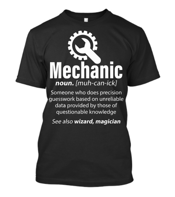 Mechanic Noun Muh-Can-Ick Someone Who Does Precision Guesswork Unreliable Data Wizard Magician T-Shirt