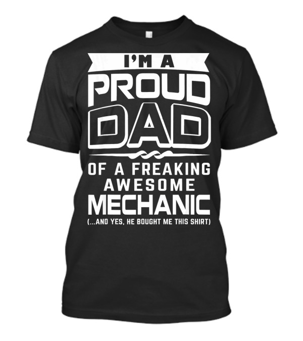 I'm A Proud Dad Of A Freaking Awesome Mechanic T-Shirt