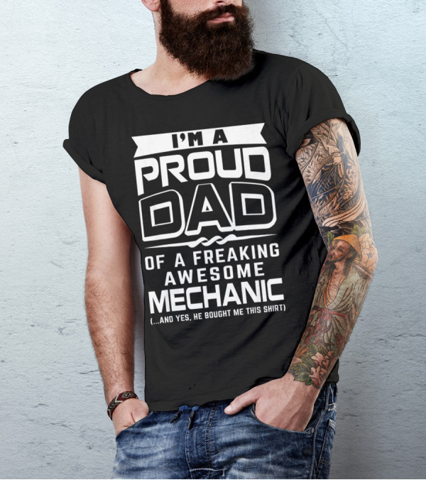 I'm A Proud Dad Of A Freaking Awesome Mechanic T-Shirt