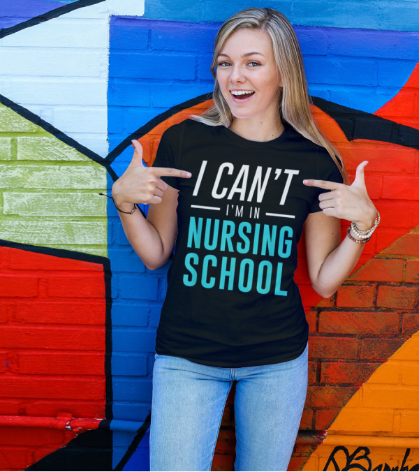 I Can't I'm In Nursing School Nurse Student T-Shirt