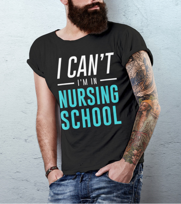 I Can't I'm In Nursing School Nurse Student T-Shirt