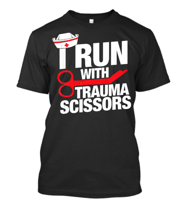 I Run With Trauma Scissors Nurse Hat T-Shirt