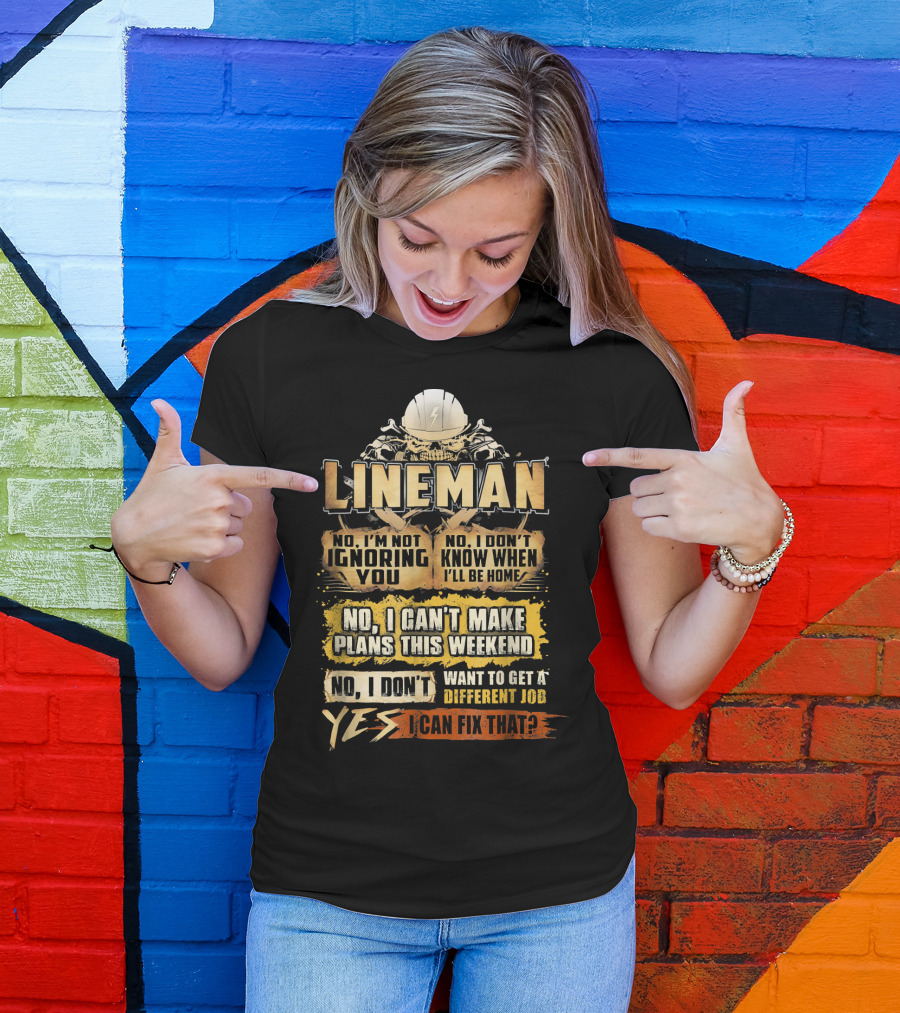 Lineman No I'm Not Ignoring You Yes I Can Fix That T-Shirt