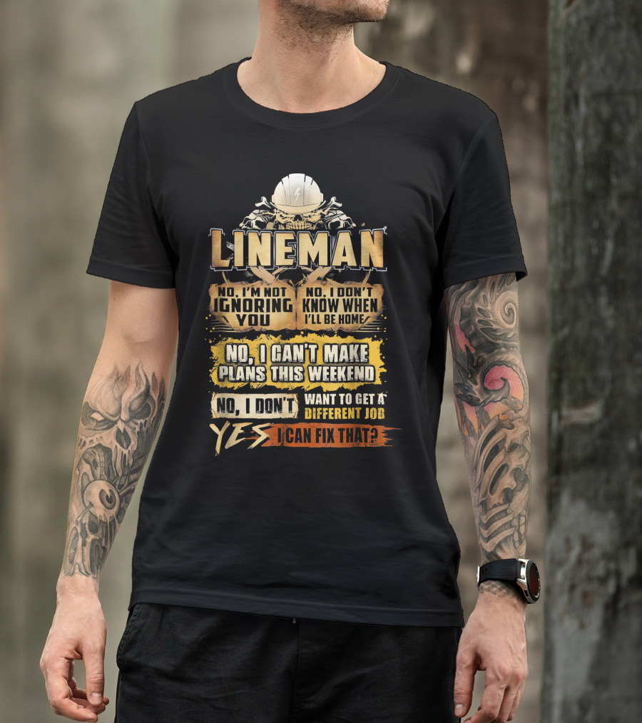 Lineman No I'm Not Ignoring You Yes I Can Fix That T-Shirt
