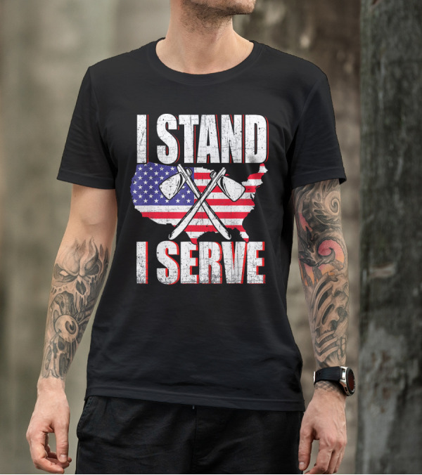 I Stand I Serve USA Flag Firefighter Axes T-Shirt