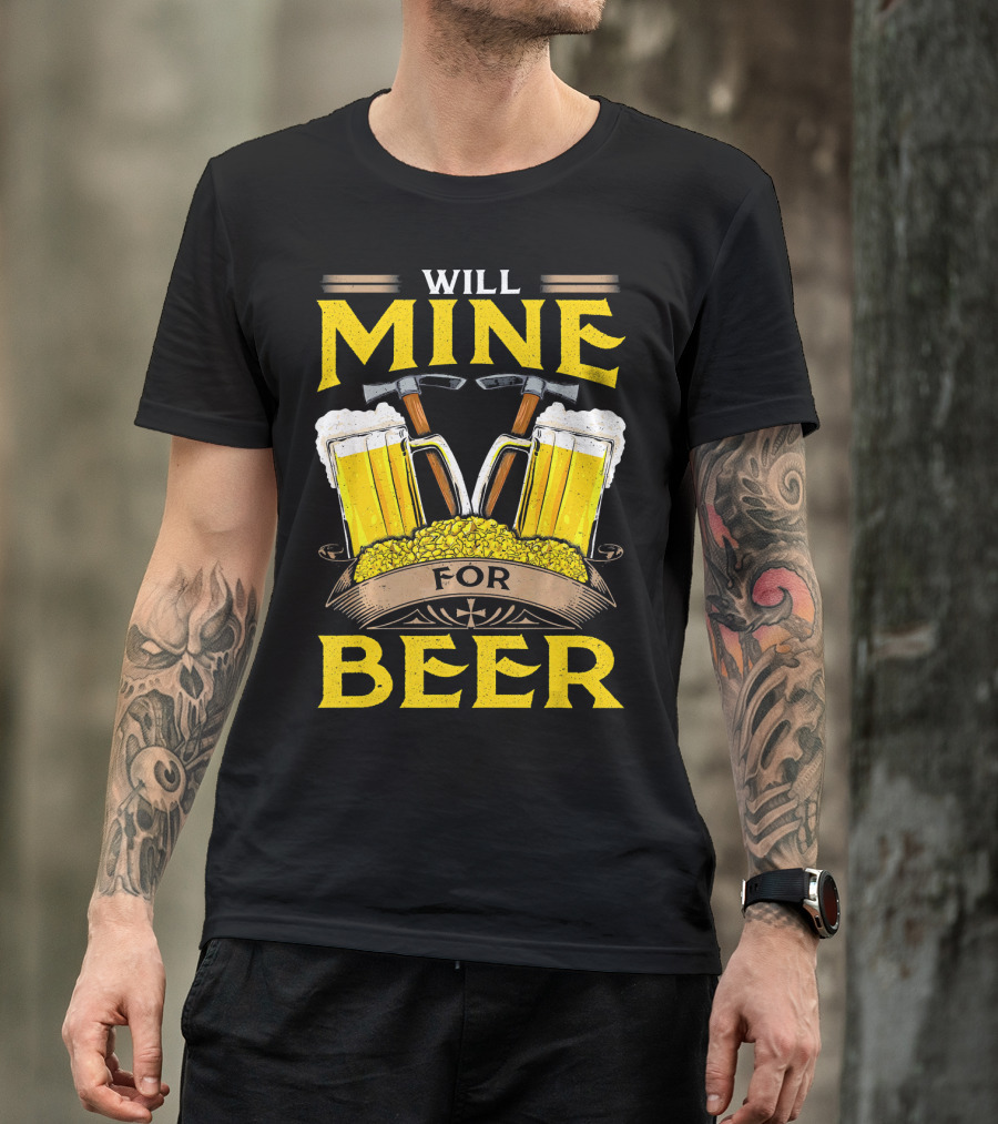 WILL MINE FOR BEER T-Shirt
