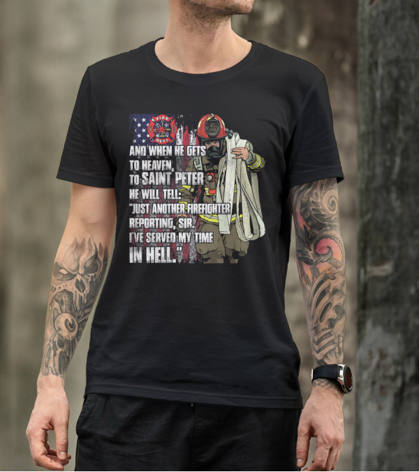 Just Another Firefighter Reporting Sir I've Served My Time In Hell Fire Dept T-Shirt