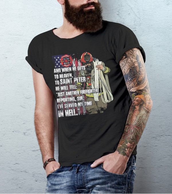 Just Another Firefighter Reporting Sir I've Served My Time In Hell Fire Dept T-Shirt