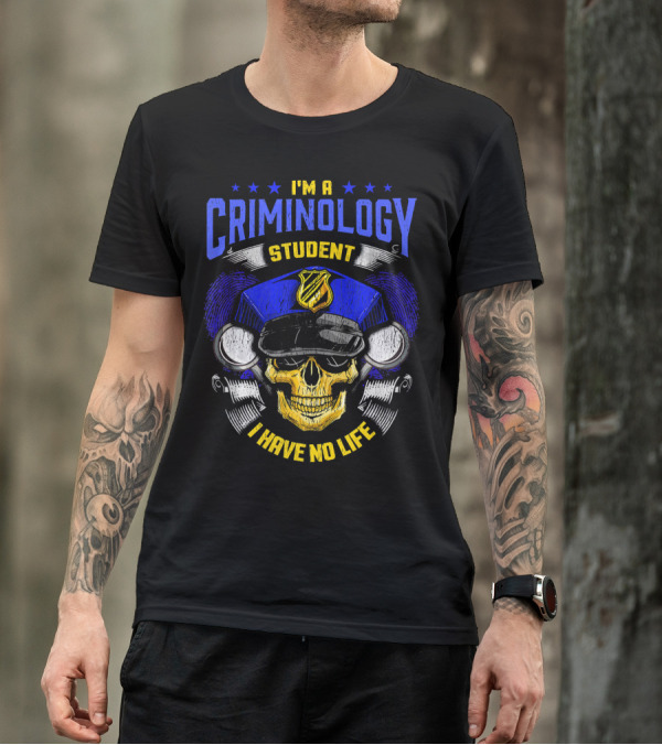 I'm A Criminology Student I Have No Life Skull With Police Cap And Badge T-Shirt