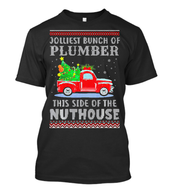 Jolliest Bunch Of Plumber This Side Of The Nuthouse Christmas Truck T-Shirt
