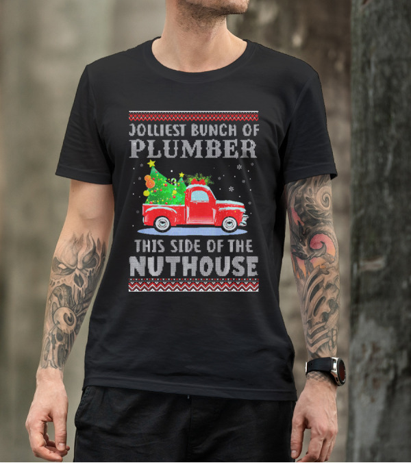 Jolliest Bunch Of Plumber This Side Of The Nuthouse Christmas Truck T-Shirt