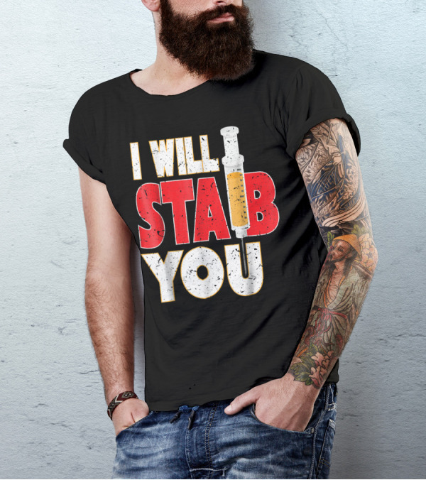 I Will Stab You Nurse Humor Syringe Joke T-Shirt