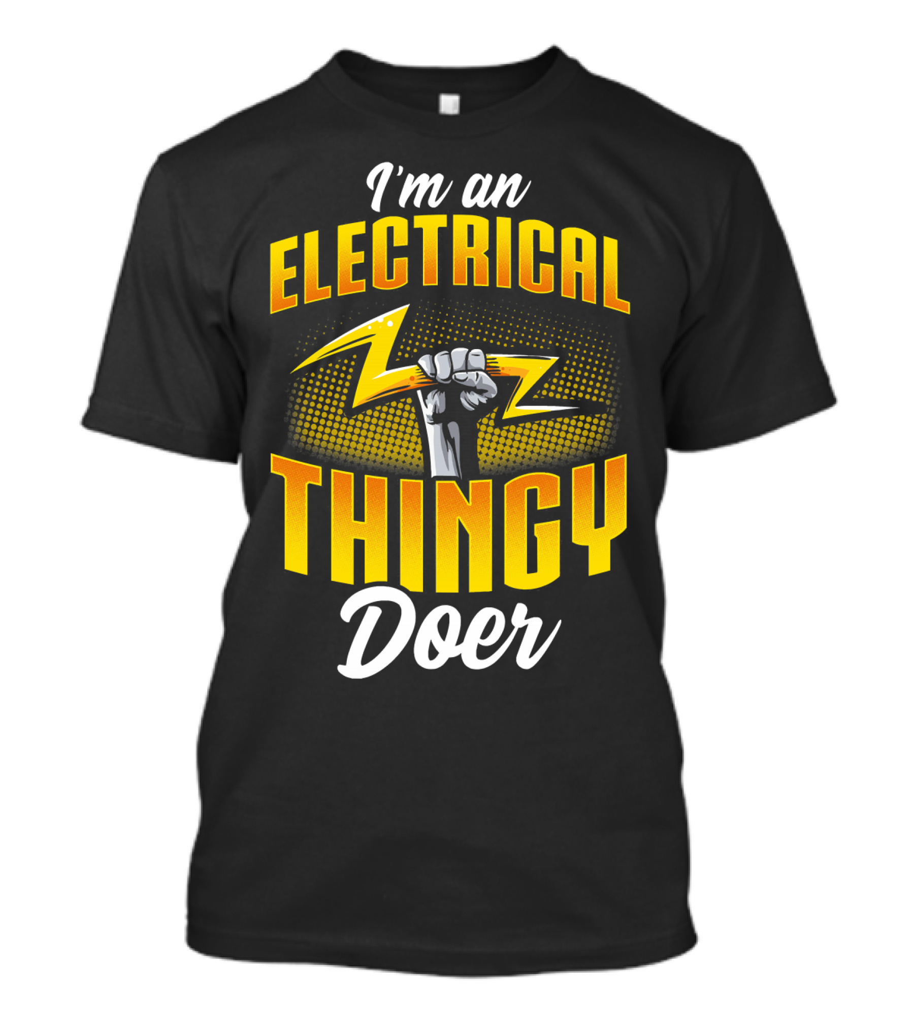 I'm An Electrical Thingy Doer Fist Lightning Bolt T-Shirt