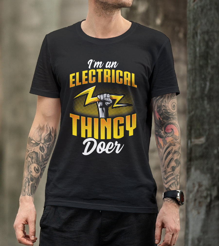 I'm An Electrical Thingy Doer Fist Lightning Bolt T-Shirt