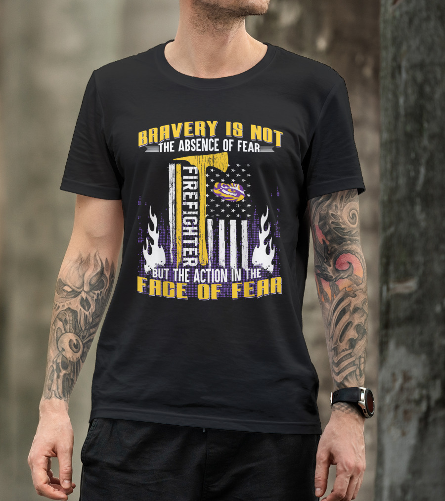 Bravery Is Not The Absence Of Fear Firefighter LSU Tigers Face Of Fear T-Shirt
