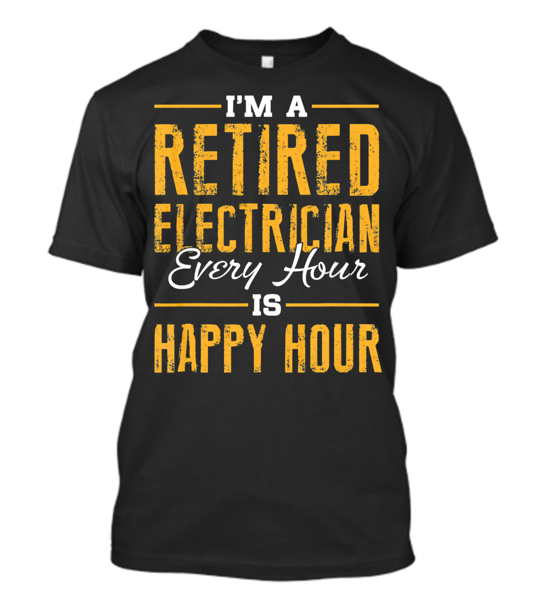 I'm A Retired Electrician Every Hour Is Happy Hour T-Shirt