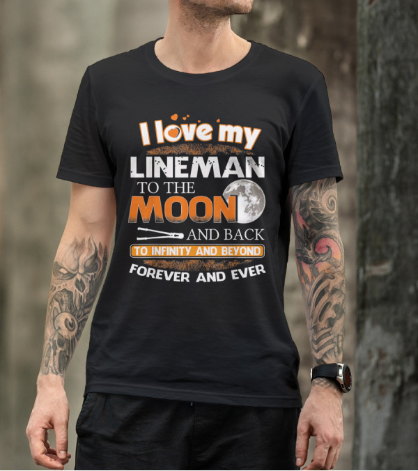 I Love My Lineman To The Moon And Back To Infinity And Beyond Forever And Ever T-Shirt