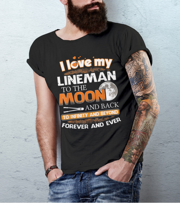 I Love My Lineman To The Moon And Back To Infinity And Beyond Forever And Ever T-Shirt
