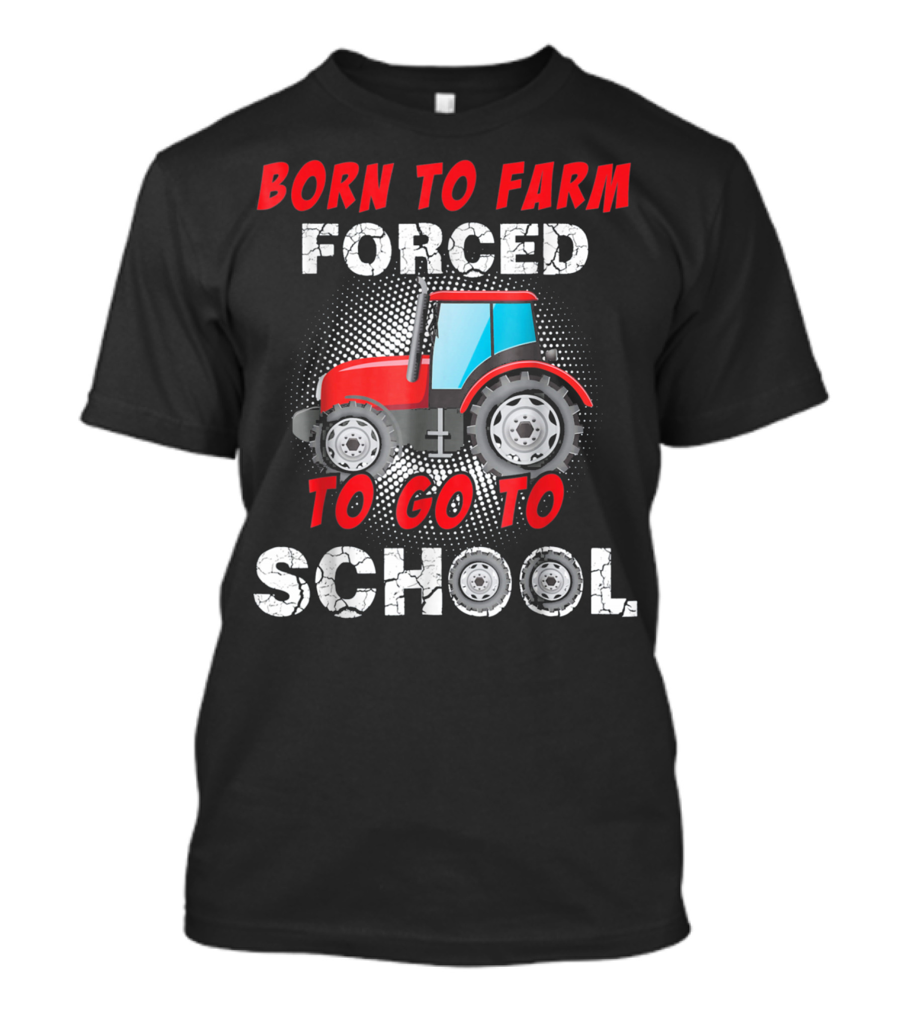 Born To Farm Forced To Go To School Tractor T-Shirt