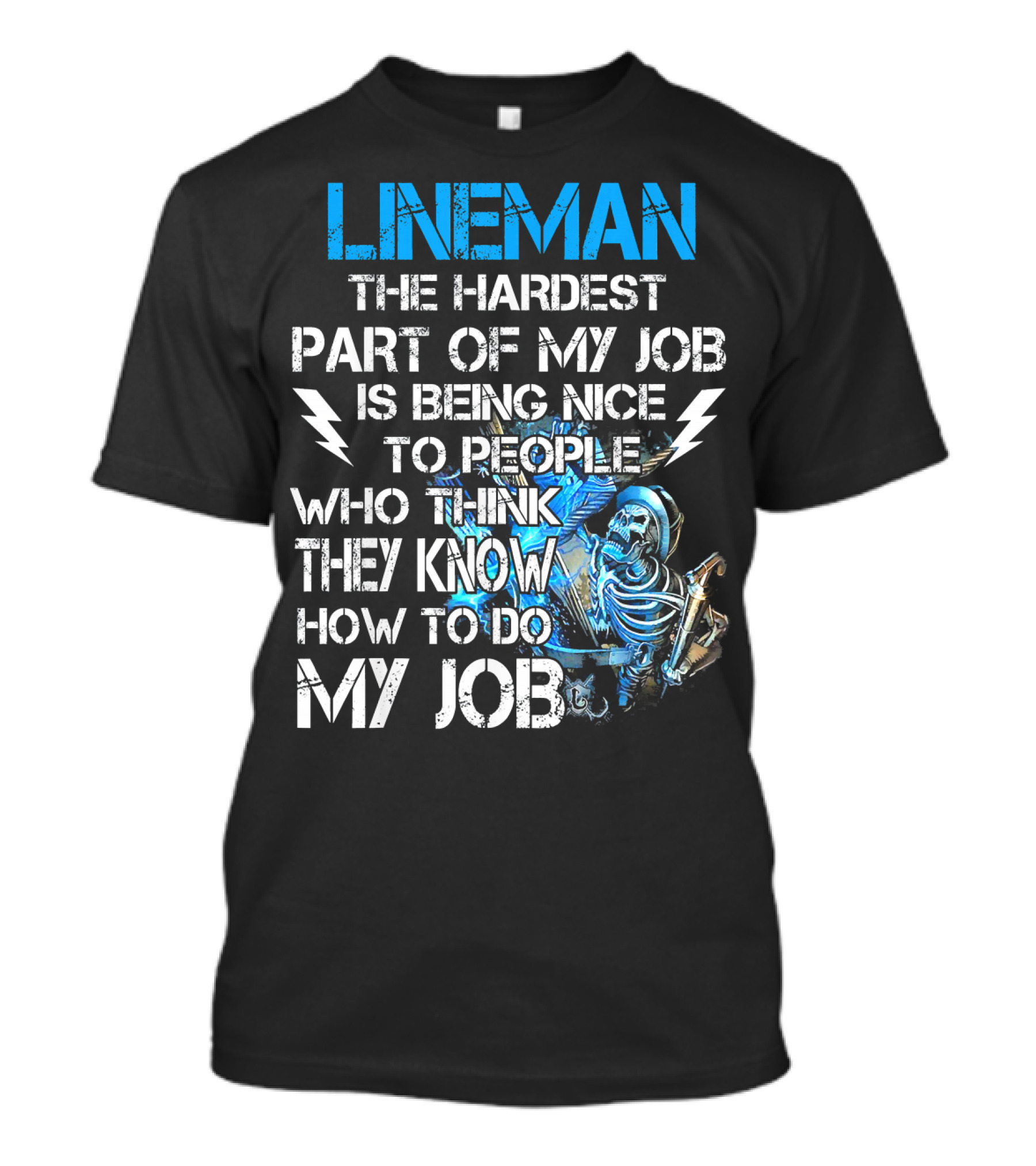 Lineman The Hardest Part Of My Job Is Being Nice To People Who Think They Know How To Do My Job T-Shirt