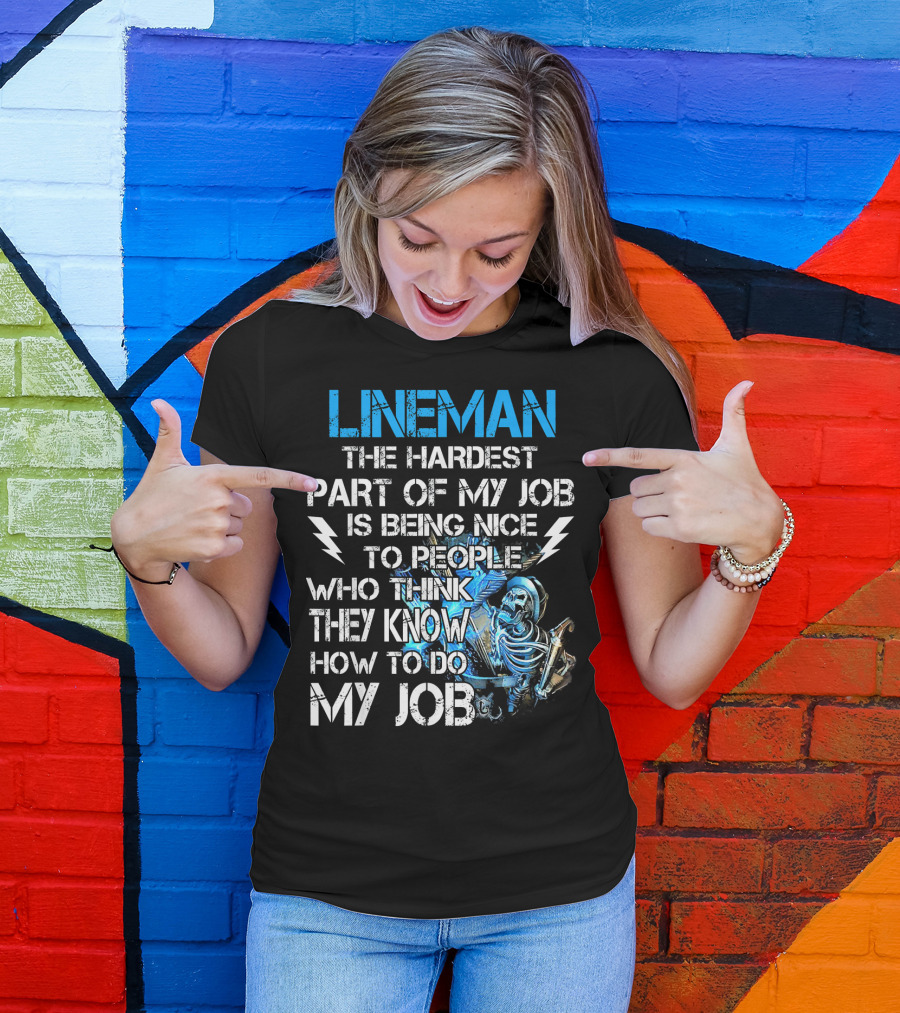 Lineman The Hardest Part Of My Job Is Being Nice To People Who Think They Know How To Do My Job T-Shirt