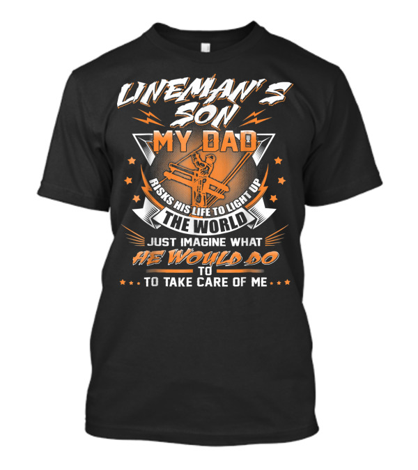 Lineman's Son My Dad Risks His Life To Light Up The World T-Shirt