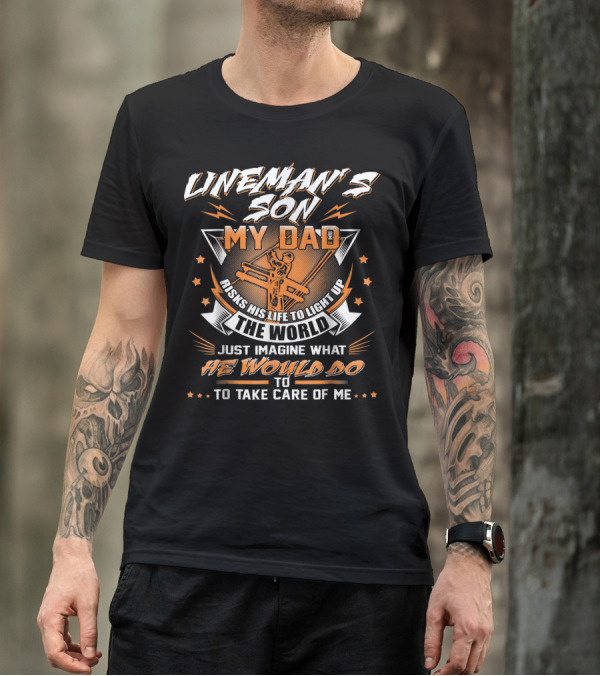 Lineman's Son My Dad Risks His Life To Light Up The World T-Shirt