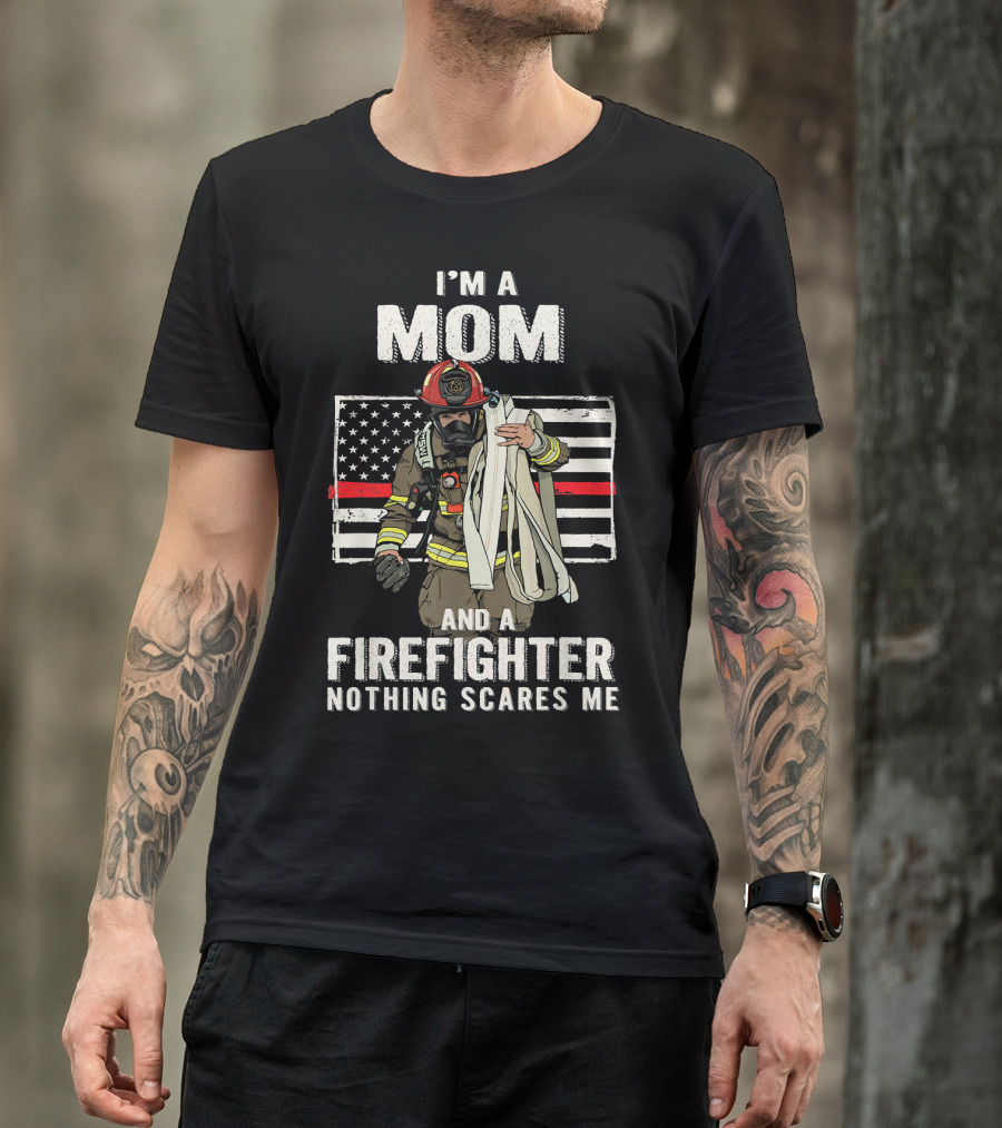 I'm A Mom And A Firefighter Nothing Scares Me American Flag Thin Red Line T-Shirt