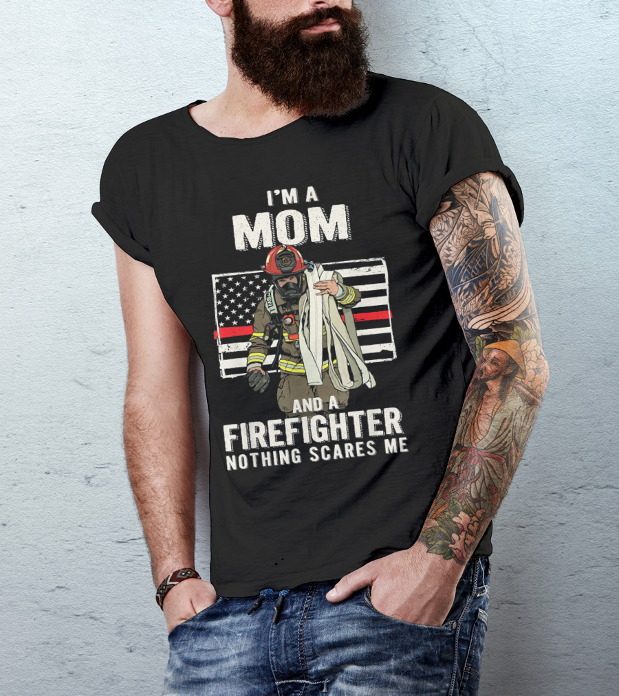 I'm A Mom And A Firefighter Nothing Scares Me American Flag Thin Red Line T-Shirt