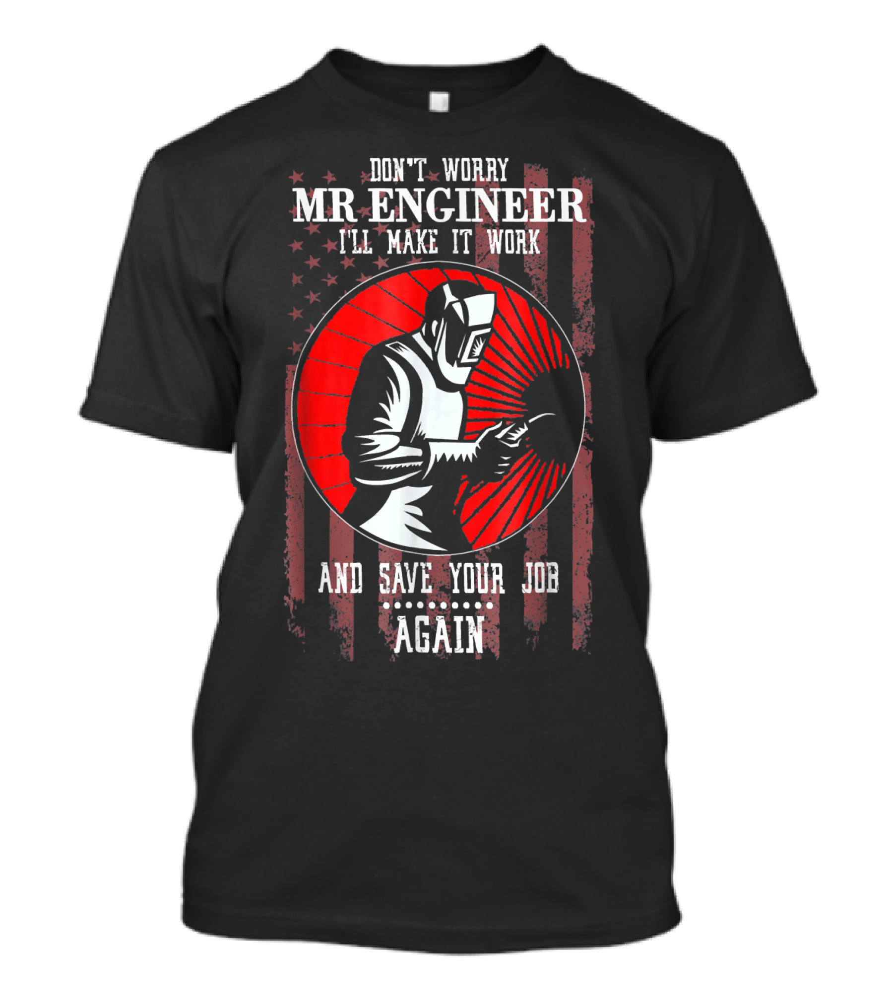 Don't Worry Mr. Engineer I'll Make It Work And Save Your Job Again T-Shirt