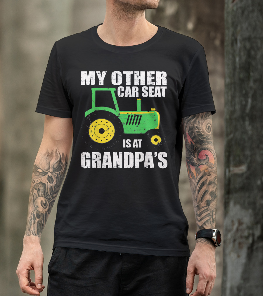 My Other Car Seat Is At Grandpa's Tractor Toddler Farmer Kids T-Shirt