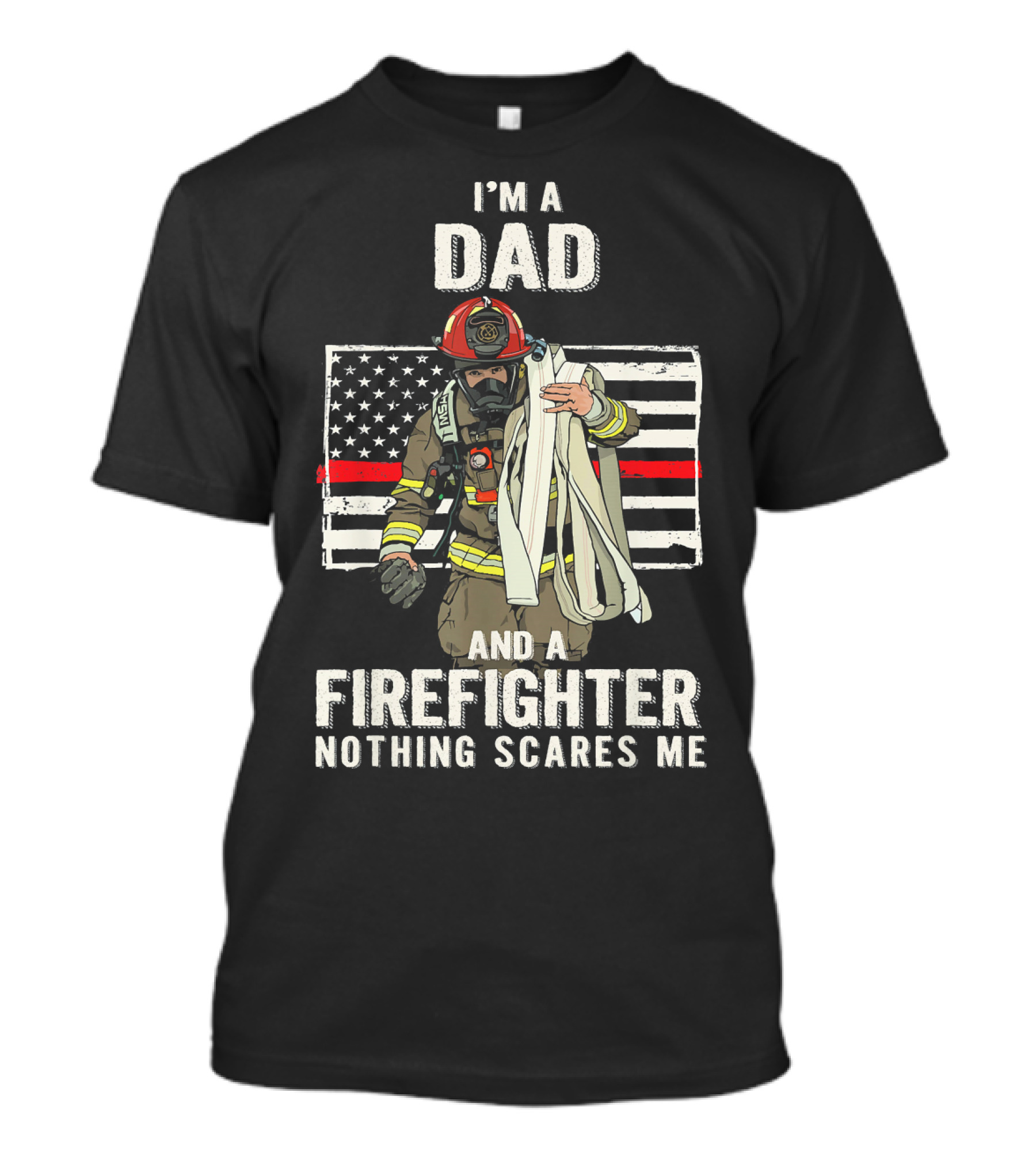 I'm A Dad And A Firefighter Nothing Scares Me American Flag Background T-Shirt