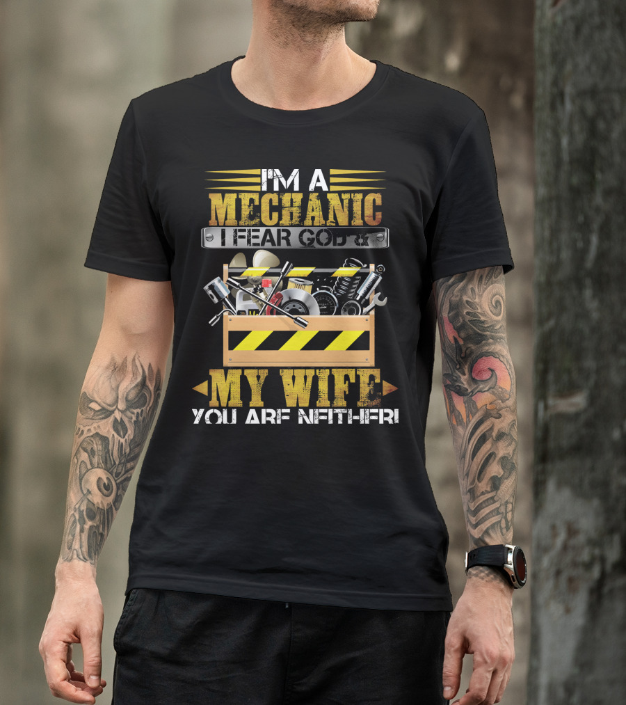 I'm A Mechanic I Fear God My Wife You Are Next T-Shirt