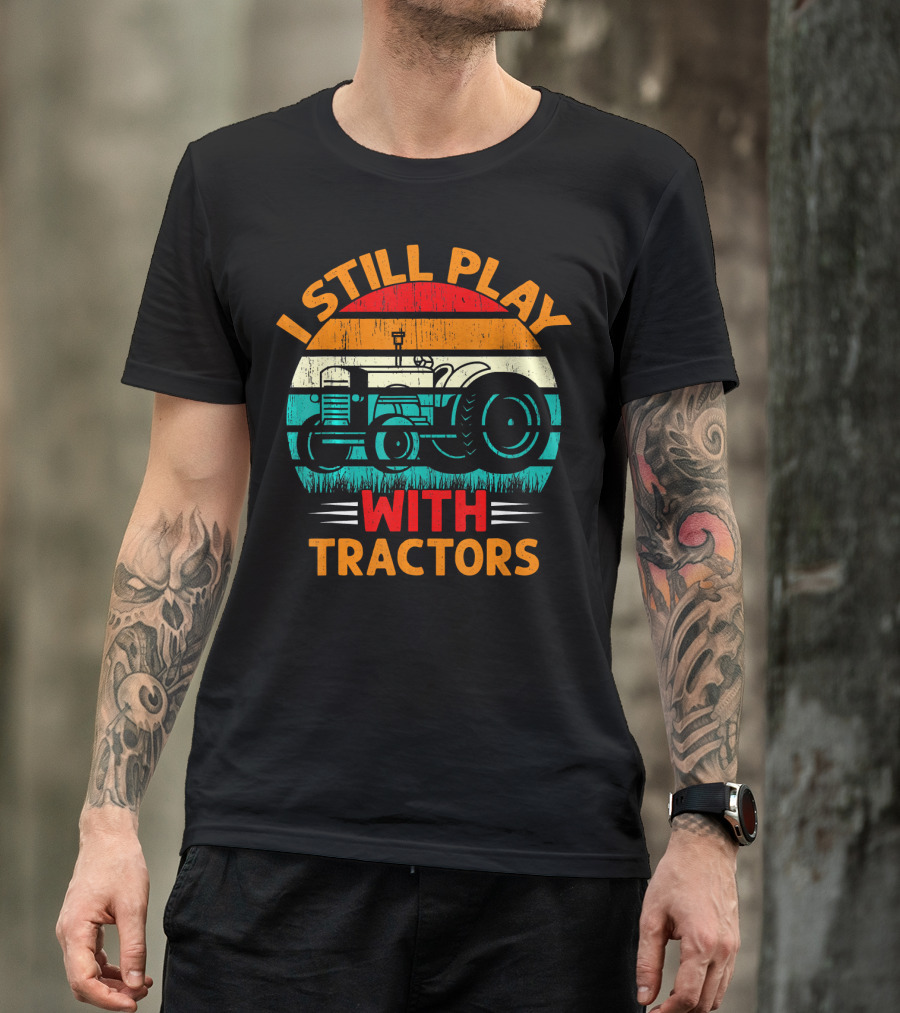 I Still Play With Tractors Vintage Sunset Funny Tractor T-Shirt