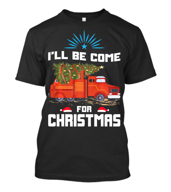 I'll Be Home For Christmas Firefighter Truck T-Shirt