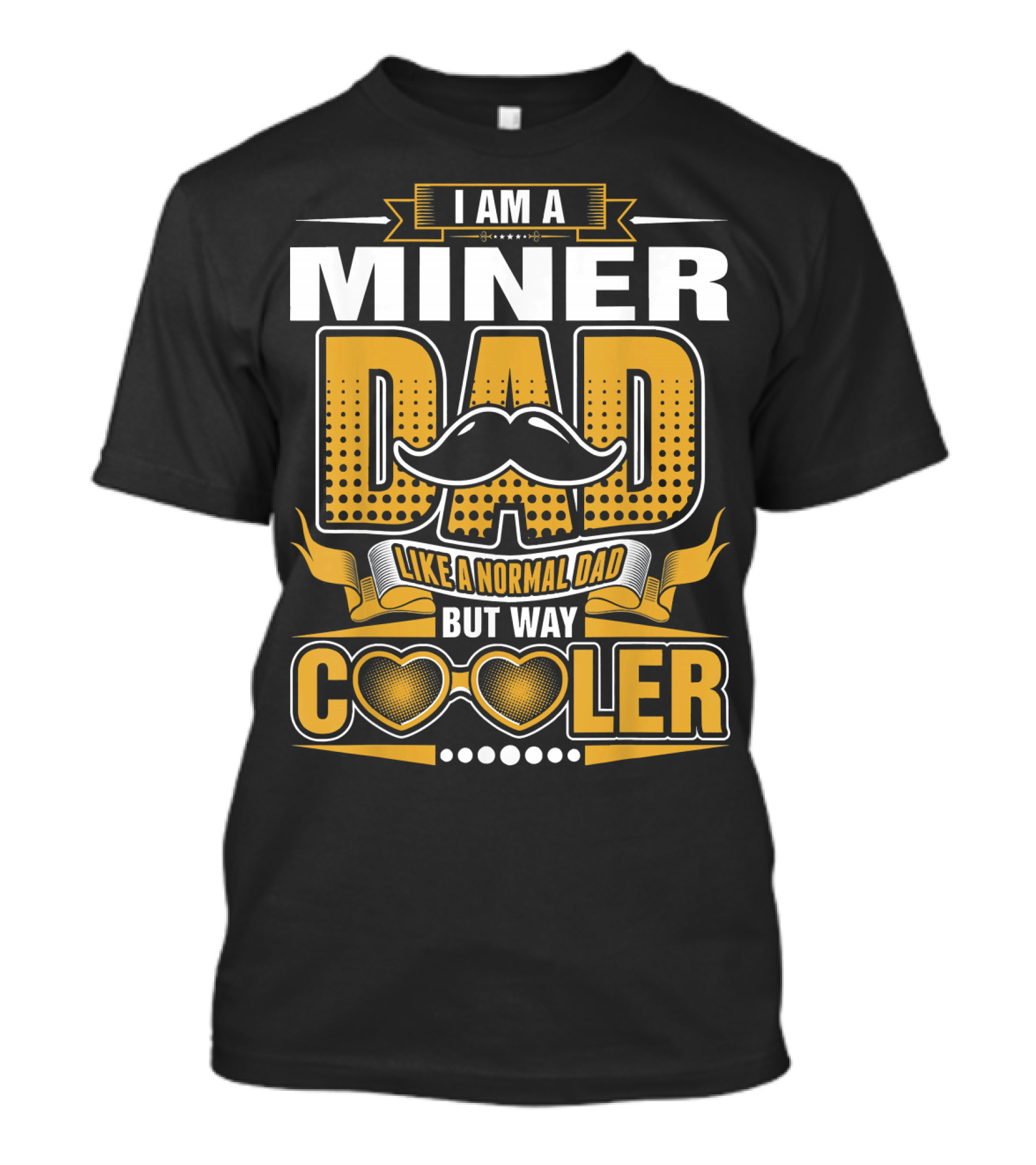 I Am A Miner Dad Like A Normal Dad But Way Cooler T-Shirt