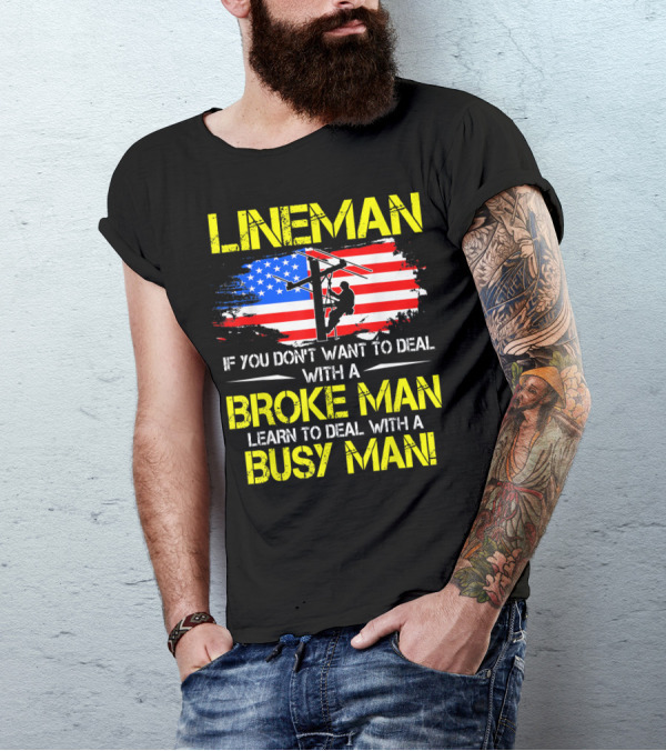 Lineman If You Don't Want To Deal With A Broke Man Learn To Deal With A Busy Man USA Flag T-Shirt